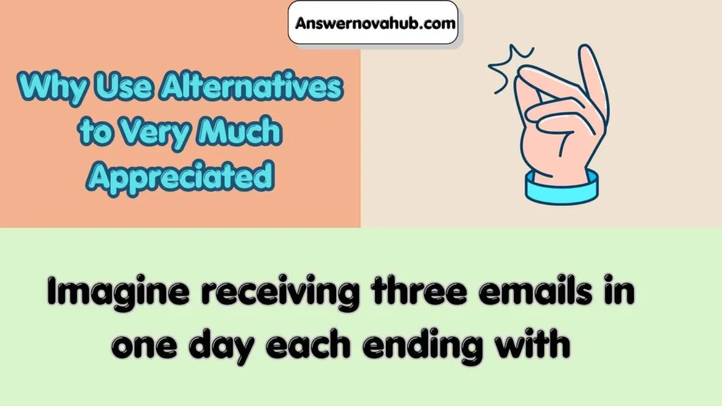 Why Use Alternatives to Very Much Appreciated