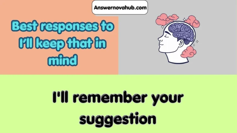 Best responses to I’ll keep that in mind