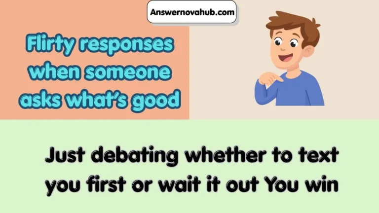 Flirty responses when someone asks what’s good