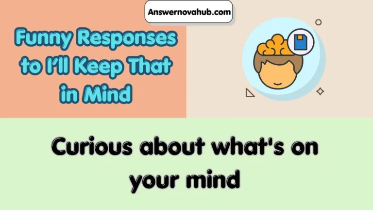 Funny Responses to I’ll Keep That in Mind
