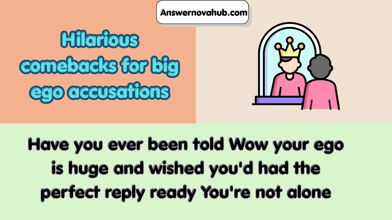 Hilarious comebacks for big ego accusations