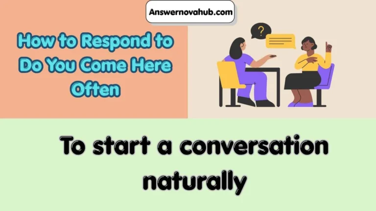 How to Respond to Do You Come Here Often