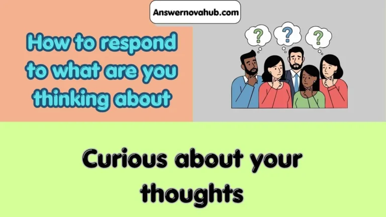 How to respond to what are you thinking about