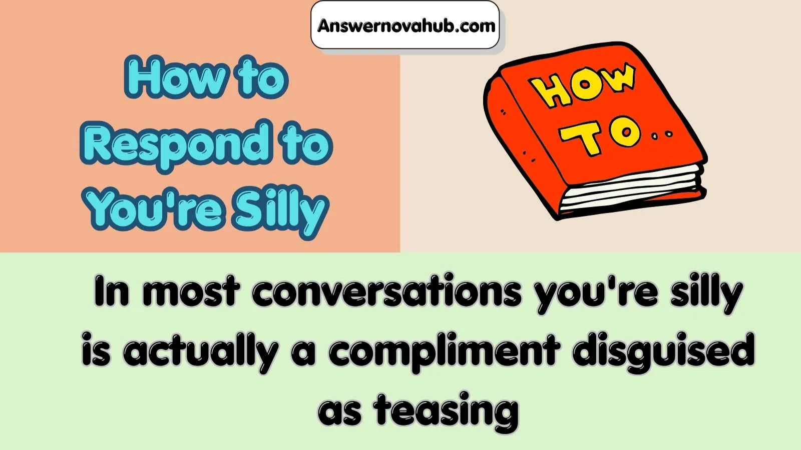 How to Respond to You're Silly