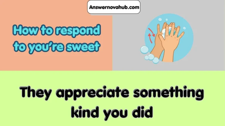 How to respond to you’re sweet