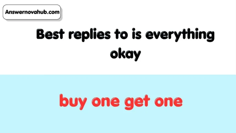 Best replies to is everything okay