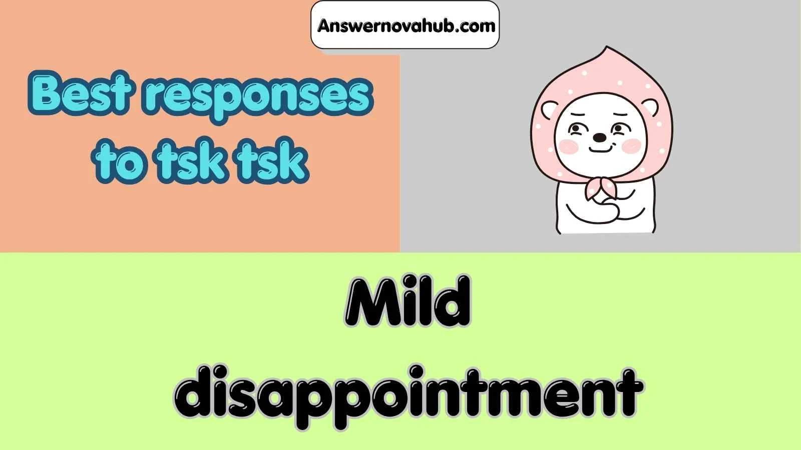 Best responses to tsk tsk