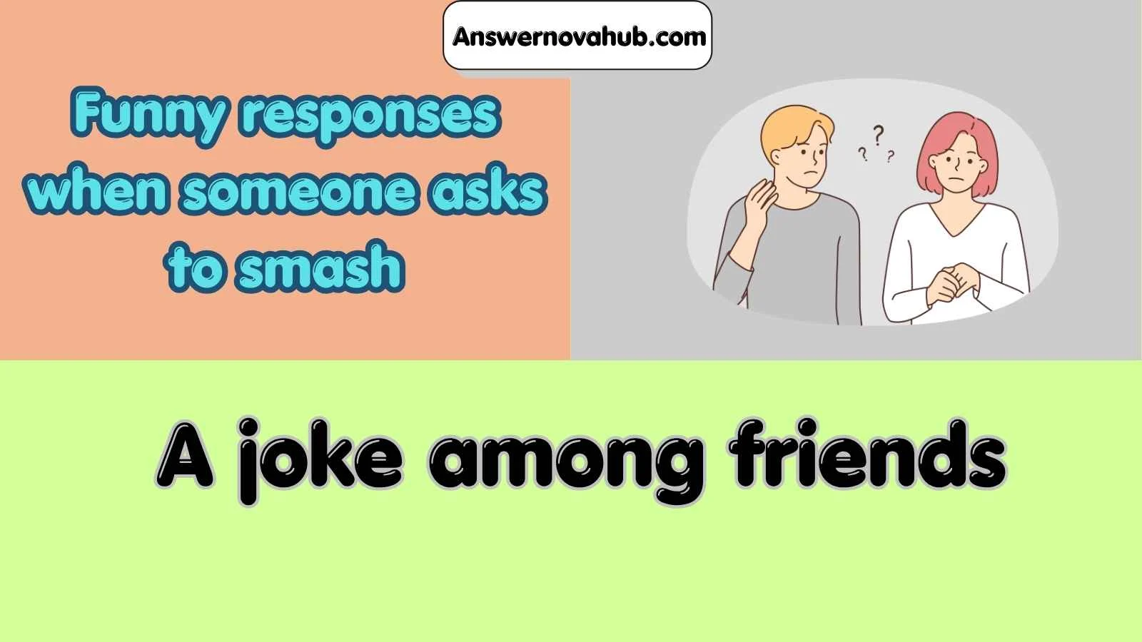 Funny responses when someone asks to smash