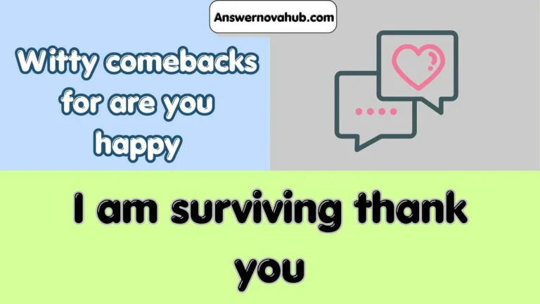 Witty comebacks for are you happy